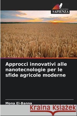 Approcci innovativi alle nanotecnologie per le sfide agricole moderne El-Banna, Mona 9786208784867 Edizioni Sapienza - książka