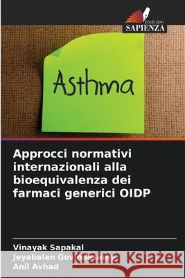 Approcci normativi internazionali alla bioequivalenza dei farmaci generici OIDP Sapakal, Vinayak, Govindasamy, Jeyabalan, Avhad, Anil 9786200733948 Edizioni Sapienza - książka