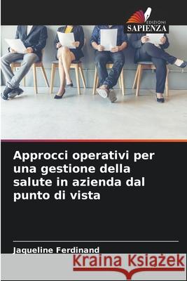 Approcci operativi per una gestione della salute in azienda dal punto di vista Ferdinand, Jaqueline 9786208834982 Edizioni Sapienza - książka