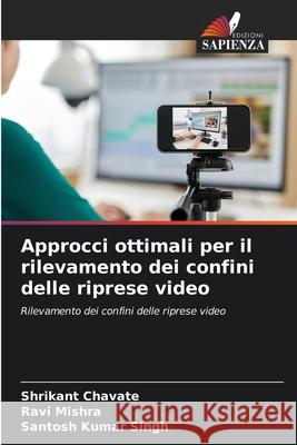 Approcci ottimali per il rilevamento dei confini delle riprese video Shrikant Chavate Ravi Mishra Santosh Kumar Singh 9786207924233 Edizioni Sapienza - książka