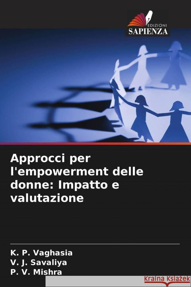 Approcci per l'empowerment delle donne: Impatto e valutazione Vaghasia, K. P., Savaliya, V. J., Mishra, P. V. 9786204675954 Edizioni Sapienza - książka