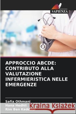 Approccio Abcde: Contributo Alla Valutazione Infermieristica Nelle Emergenze Safia Othmani Hana Hedhli Rim Be 9786204113784 Edizioni Sapienza - książka