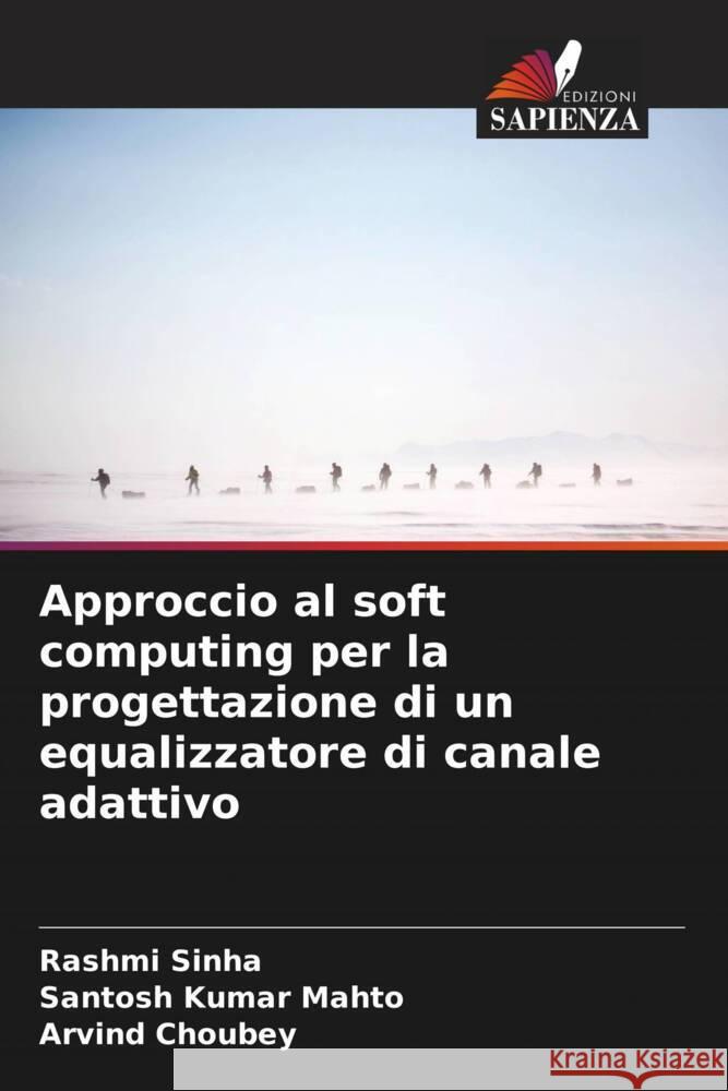 Approccio al soft computing per la progettazione di un equalizzatore di canale adattivo Sinha, Rashmi, Mahto, Santosh Kumar, Choubey, Arvind 9786206534891 Edizioni Sapienza - książka