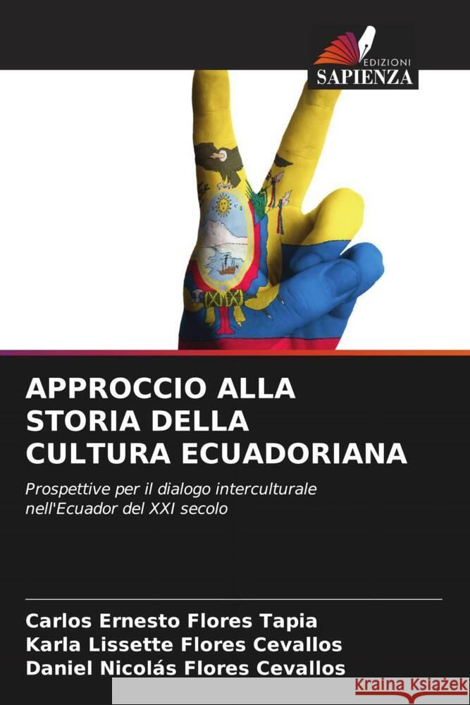 APPROCCIO ALLA STORIA DELLA CULTURA ECUADORIANA Flores Tapia, Carlos Ernesto, Flores Cevallos, Karla Lissette, Flores Cevallos, Daniel Nicolás 9786205174869 Edizioni Sapienza - książka