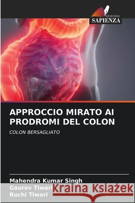 Approccio Mirato AI Prodromi del Colon Mahendra Kumar Singh Gaurav Tiwari Ruchi Tiwari 9786204122236 Edizioni Sapienza - książka