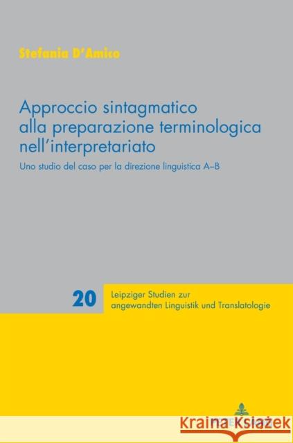 Approccio sintagmatico alla preparazione terminologica nell'interpretariato; Uno studio del caso per la direzione linguistica A-B Schmitt, Peter A. 9783631773260 Peter Lang Gmbh, Internationaler Verlag Der W - książka