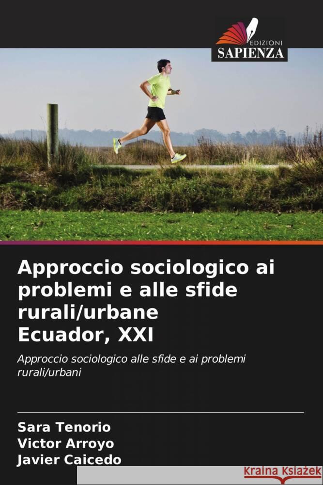 Approccio sociologico ai problemi e alle sfide rurali/urbane Ecuador, XXI Tenorio, Sara, Arroyo, Victor, Caicedo, Javier 9786204541471 Edizioni Sapienza - książka