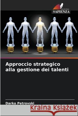 Approccio strategico alla gestione dei talenti Petrovski, Darko 9786208759179 Edizioni Sapienza - książka