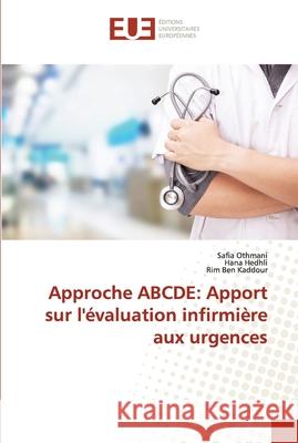 Approche ABCDE: Apport sur l'évaluation infirmière aux urgences Othmani, Safia 9786203425437 Editions Universitaires Europeennes - książka