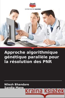 Approche algorithmique génétique parallèle pour la résolution des PNR Bhandare, Nilesh, Mane, Sandip 9786203237825 Editions Notre Savoir - książka