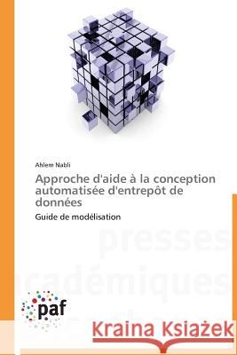 Approche d'Aide À La Conception Automatisée d'Entrepôt de Données Nabli-A 9783841620439 Presses Academiques Francophones - książka