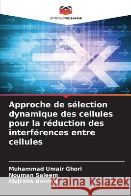 Approche de sélection dynamique des cellules pour la réduction des interférences entre cellules Ghori, Muhammad Umair 9786205318300 Editions Notre Savoir - książka