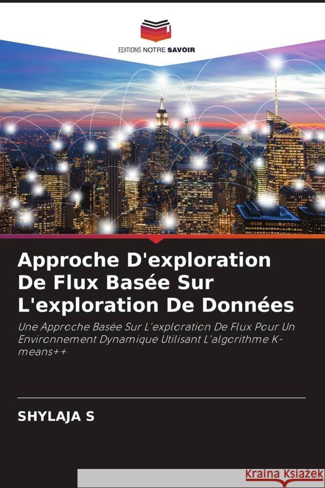 Approche D'exploration De Flux Bas?e Sur L'exploration De Donn?es Shylaja S 9786207272273 Editions Notre Savoir - książka