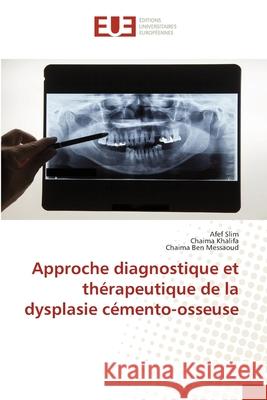 Approche diagnostique et thérapeutique de la dysplasie cémento-osseuse Slim, Afef, Khalifa, Chaima, Ben Messaoud, Chaima 9786208979430 Éditions universitaires européennes - książka