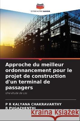 Approche du meilleur ordonnancement pour le projet de construction d'un terminal de passagers P R Kalyana Chakravarthy R Pugazhenthi  9786205923368 Editions Notre Savoir - książka