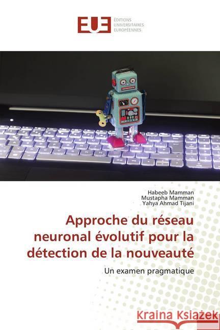 Approche du réseau neuronal évolutif pour la détection de la nouveauté : Un examen pragmatique Mamman, Habeeb; Mamman, Mustapha; Ahmad Tijani, Yahya 9786139571765 Éditions universitaires européennes - książka