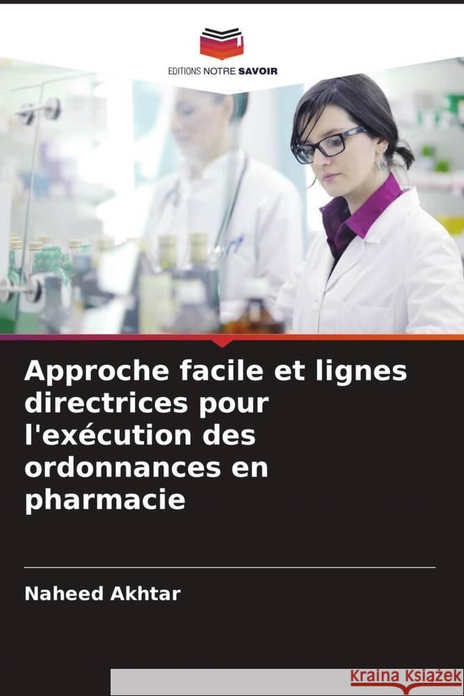 Approche facile et lignes directrices pour l'ex?cution des ordonnances en pharmacie Naheed Akhtar 9786207147564 Editions Notre Savoir - książka