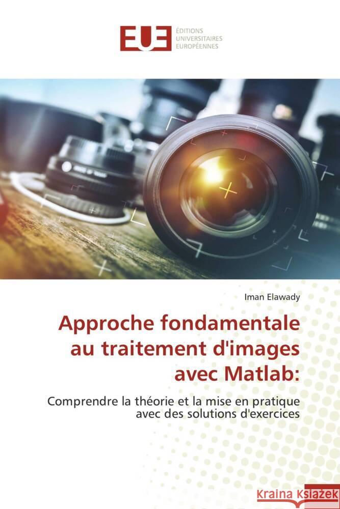 Approche fondamentale au traitement d\'images avec Matlab Iman Elawady 9786203450194 Editions Universitaires Europeennes - książka