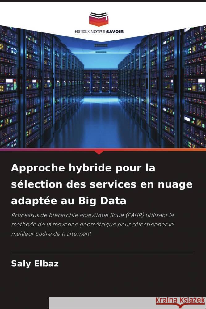 Approche hybride pour la sélection des services en nuage adaptée au Big Data Elbaz, Saly 9786204706788 Editions Notre Savoir - książka