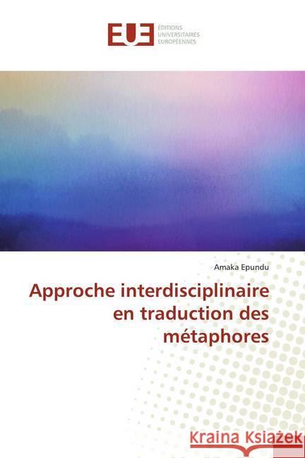 Approche interdisciplinaire en traduction des métaphores Epundu, Amaka 9786138473770 Éditions universitaires européennes - książka