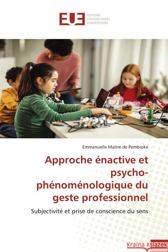 Approche énactive et psycho-phénoménologique du geste professionnel Maitre de Pembroke, Emmanuelle 9786206729983 Éditions universitaires européennes - książka