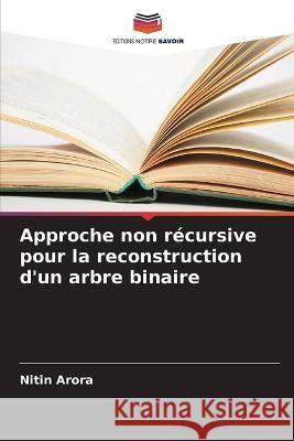 Approche non recursive pour la reconstruction d'un arbre binaire Nitin Arora   9786206135890 Editions Notre Savoir - książka