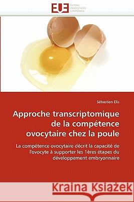 Approche Transcriptomique de la Compétence Ovocytaire Chez La Poule Elis-S 9786131549311 Editions Universitaires Europeennes - książka