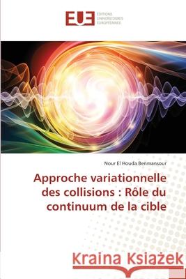 Approche variationnelle des collisions : Rôle du continuum de la cible Benmansour, Nour El Houda 9786209081514 Éditions universitaires européennes - książka