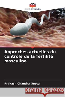 Approches actuelles du contrôle de la fertilité masculine Gupta, Prakash Chandra 9786208704032 Editions Notre Savoir - książka