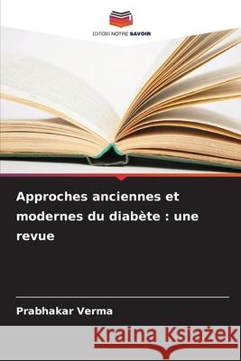Approches anciennes et modernes du diabète : une revue Verma, Prabhakar 9786208954048 Editions Notre Savoir - książka
