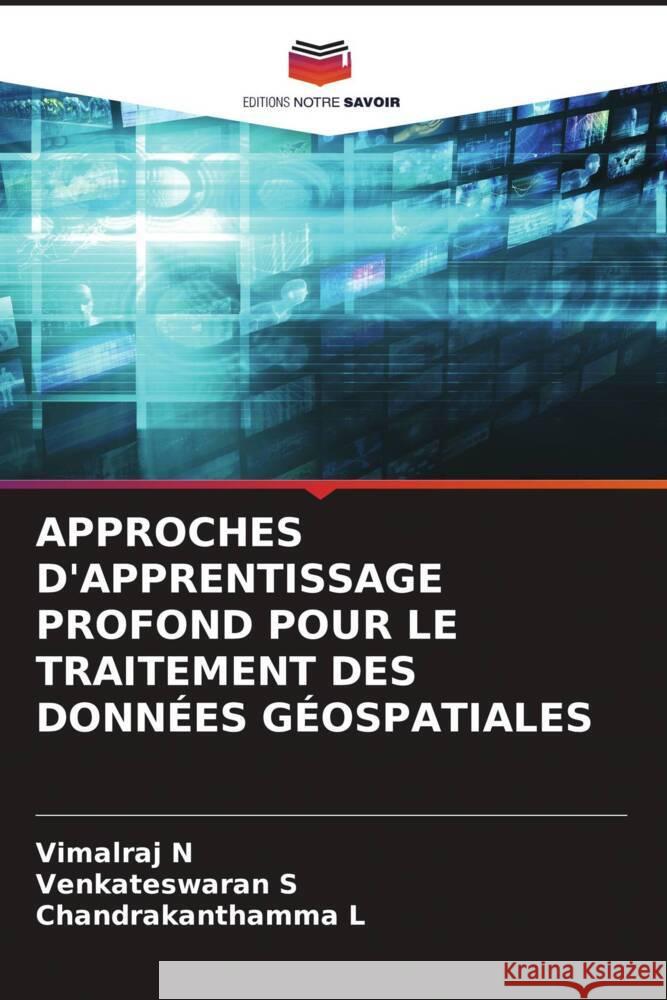 APPROCHES D'APPRENTISSAGE PROFOND POUR LE TRAITEMENT DES DONNÉES GÉOSPATIALES N, Vimalraj, S, Venkateswaran, L, Chandrakanthamma 9786208252328 Editions Notre Savoir - książka