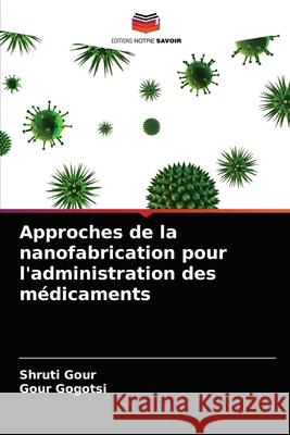 Approches de la nanofabrication pour l'administration des médicaments Gour, Shruti 9786202739597 Editions Notre Savoir - książka