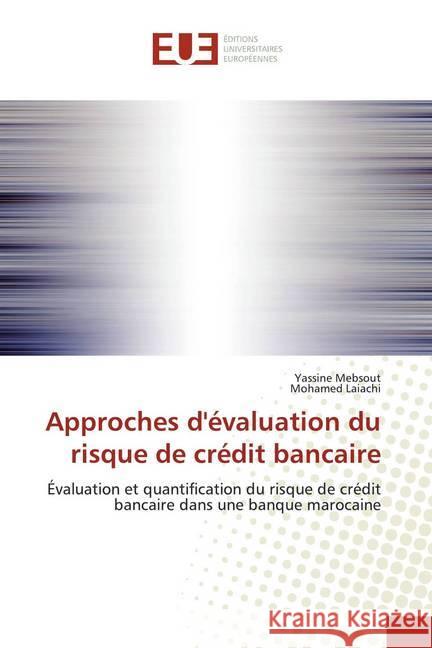 Approches d'évaluation du risque de crédit bancaire : Évaluation et quantification du risque de crédit bancaire dans une banque marocaine Mebsout, Yassine; Laiachi, Mohamed 9786138431664 Éditions universitaires européennes - książka
