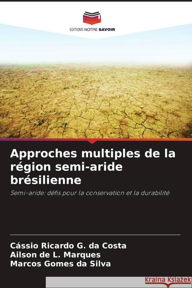Approches multiples de la région semi-aride brésilienne Ricardo G. da Costa, Cássio, L. Marques, Ailson de, da Silva, Marcos Gomes 9786206392705 Editions Notre Savoir - książka