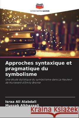 Approches syntaxique et pragmatique du symbolisme Israa Al Mussab Alkhazaali 9786207770885 Editions Notre Savoir - książka