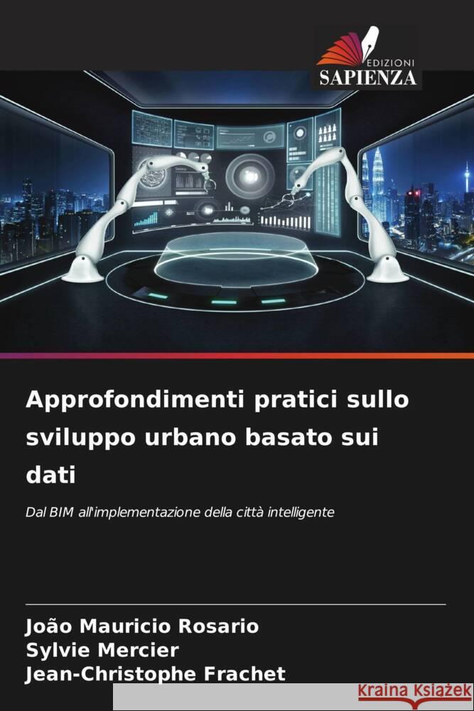 Approfondimenti pratici sullo sviluppo urbano basato sui dati Rosário, João Mauricio, Mercier, Sylvie, Frachet, Jean-Christophe 9786208190903 Edizioni Sapienza - książka