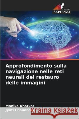 Approfondimento sulla navigazione nelle reti neurali del restauro delle immagini Monika Khatkar Jyoti Chaudhary 9786207590797 Edizioni Sapienza - książka