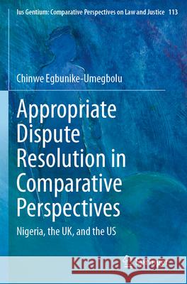 Appropriate Dispute Resolution in Comparative Perspectives Chinwe Egbunike-Umegbolu 9783031574788 Springer Nature Switzerland - książka