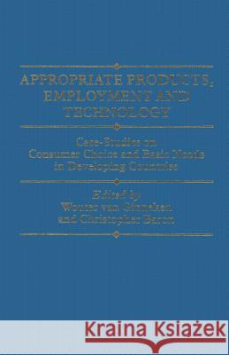 Appropriate Products, Employment and Technology: Case-Studies on Consumer Choice and Basic Needs in Developing Countries Ginneken, Wouter Van 9781349068265 Palgrave MacMillan - książka