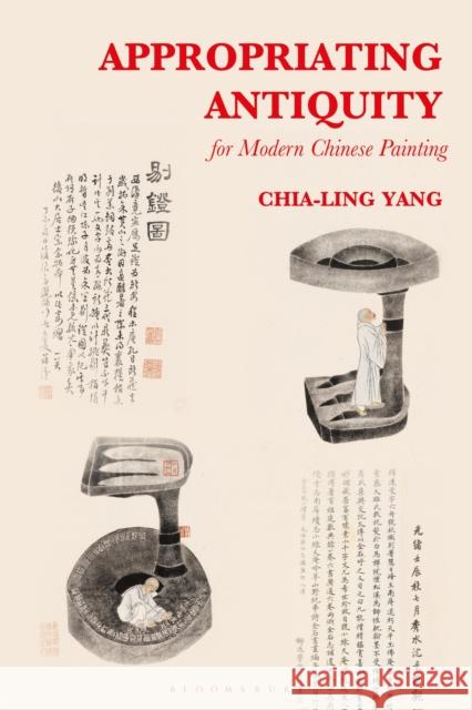 Appropriating Antiquity for Modern Chinese Painting Yang, Chia-Ling 9781501358371 Bloomsbury Visual Arts - książka