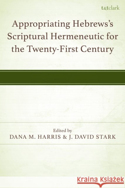 Appropriating Hebrews's Scriptural Hermeneutic for the Twenty-First Century Nick Brennan Ardel Caneday Gareth Lee Cockerill 9781666960945 T&T Clark - książka