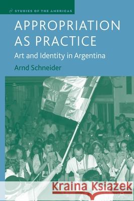 Appropriation as Practice: Art and Identity in Argentina Arnd Schneider A. Schneider 9781349534401 Palgrave MacMillan - książka