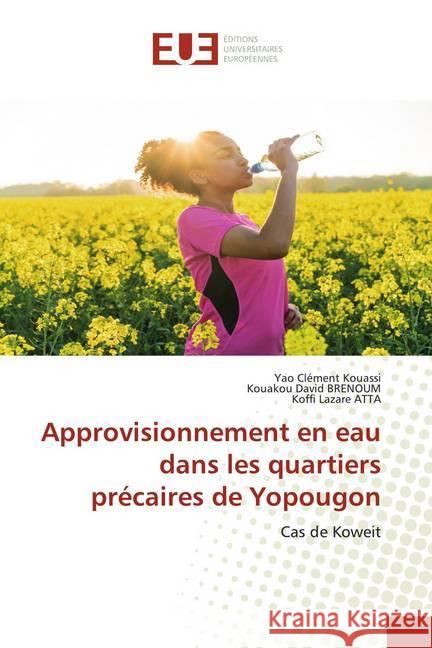 Approvisionnement en eau dans les quartiers précaires de Yopougon : Cas de Koweit Kouassi, Yao Clément; BRENOUM, Kouakou David; ATTA, Koffi Lazare 9786139524723 Éditions universitaires européennes - książka