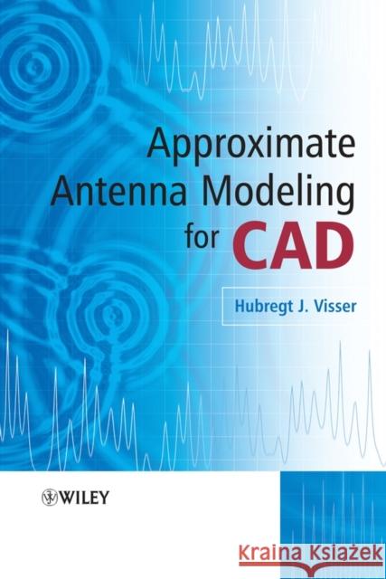 Approximate Antenna Analysis for CAD Hubregt Visser 9780470512937 John Wiley & Sons - książka