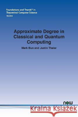 Approximate Degree in Classical and Quantum Computing Mark Bun Justin Thaler 9781638281405 Now Publishers - książka