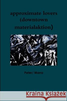 approximate lovers (downtown materialaktion) Peter/ Marra 9781312118874 Lulu.com - książka