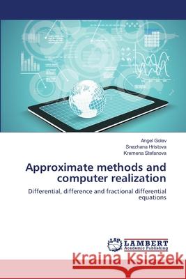 Approximate methods and computer realization Golev, Angel 9786139820047 LAP Lambert Academic Publishing - książka