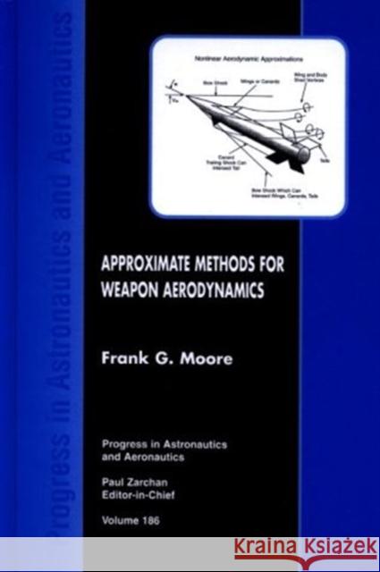 Approximate Methods for Weapon Aerodynamics Frank G. Moore 9781563473999 AIAA (American Institute of Aeronautics & Ast - książka