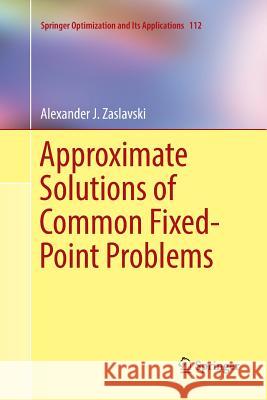 Approximate Solutions of Common Fixed-Point Problems Alexander J. Zaslavski 9783319814674 Springer - książka