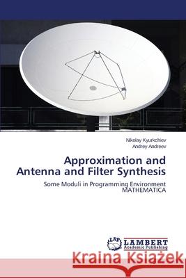 Approximation and Antenna and Filter Synthesis Kyurkchiev Nikolay 9783659533228 LAP Lambert Academic Publishing - książka